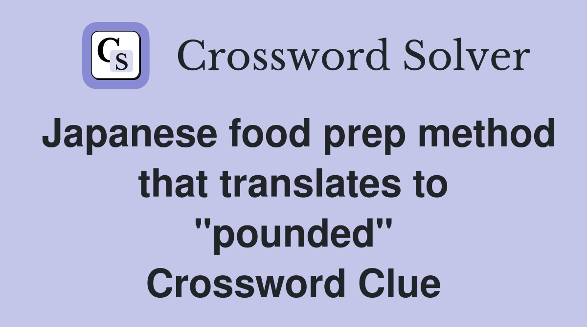 Japanese food prep method that translates to "pounded" Crossword Clue